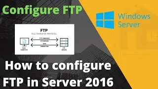 How to configure FTP Service in Server 2016 Step by step guide.