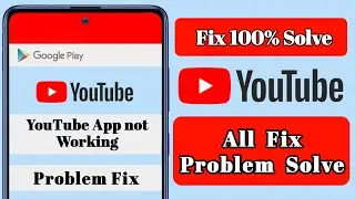 Youtube App Not Working - Problem Fix [100% Work]