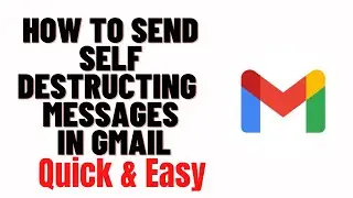 how to send disappearing emails on gmail,How to Send Self Destructing Messages in Gmail