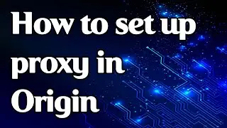 How to set up a proxy in Origin