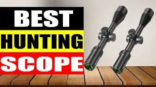 Top 5 Best Hunting Scope in 2024