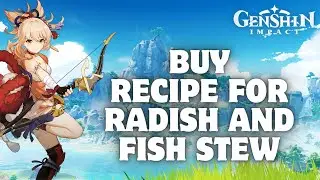 How to Buy Recipe for Radish and Fish Stew in Genshin Impact in 2024?