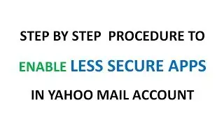 How to Enable Less Secure Apps in Yahoo Mail Account