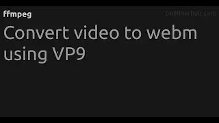 Convert video to webm using VP9 