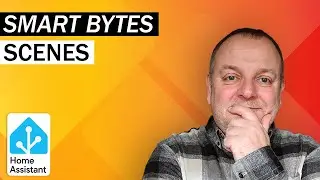 Home Assistant for Beginners - Lets Talk Scenes - Smart Bytes EP04