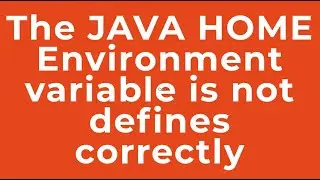 The JAVA HOME Environment variable is not defines correctly