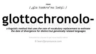 Pronunciation of Glottochronology | Definition of Glottochronology