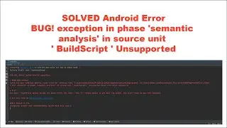 How to Solve BUG! exception in phase semantic analysis in source unit  BuildScript  Unsupported