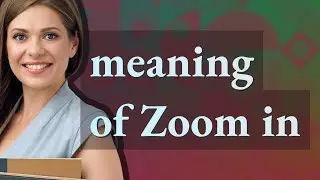 Zoom in | meaning of Zoom in