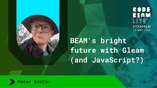 BEAM's bright future with Gleam (and JavaScript?) - Peter Saxton | Code BEAM Lite Stockholm 2024
