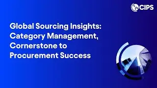 Global Sourcing Insights: Category Management, Cornerstone to Procurement Success | CIPS