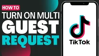 How To Turn On Multi Guest Request On TikTok Live - Full Guide 2023