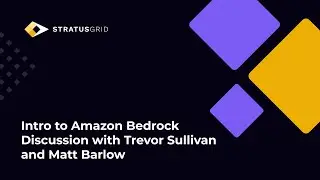 Intro to Amazon Bedrock Discussion with Trevor Sullivan and Matt Barlow