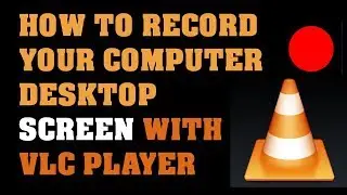 How to Record your Computer Desktop Screen with VLC Player