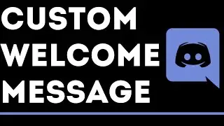 How To Setup Custom Welcome Messages On Discord Servers