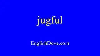 How to pronounce jugful in American English