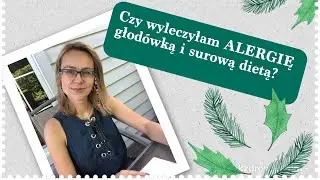 Jak wyleczyć ALERGIĘ?💡 Czy głodówka i surowa dieta pomogły?🌿