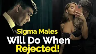 10 Strange Things Sigma Males Will Do When Rejected - Sigma Rules