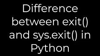 Python :Difference between exit() and sys.exit() in Python(5solution)