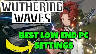 Best settings for low end PC for playing Wuthering waves