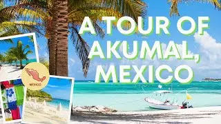 A Tour of Akumal, Mexico