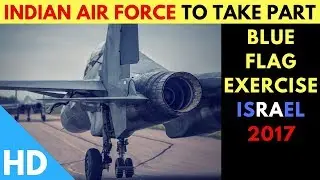 🔴India Air Force in Blue Flag 2017 : Israel’s Largest Air Exercise