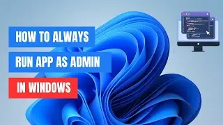 How to Make Programs Always Run as Administrator on Windows 11/10