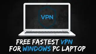 FREE Fastest VPN for Windows PC/Laptop