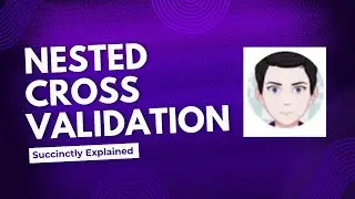 Nested Cross Validation - Algorithm Explained
