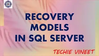 Recovery Models (Theory) | Microsoft SQL Server | Business Continuity | Data Science