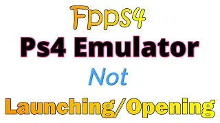 Fpps4 Ps4 Emulator Not Launching/Opening
