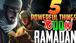 5 MOST POWERFUL THINGS you should DO in RAMADAN 2024