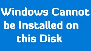 Windows Cannot be Installed on this Disk [3 Simple Steps]