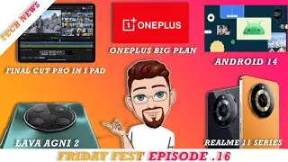 Lava Agni 2, Realme 11 Series, Tecno V Yoga, Android 14, OnePlus Big Plan | Friday Fest Episode.16