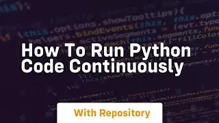 how to run python code continuously