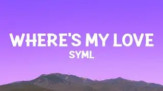 SYML - Wheres My Love (Lyrics)