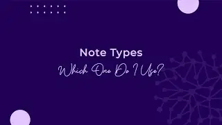 Note Types: Which One Do I Use?