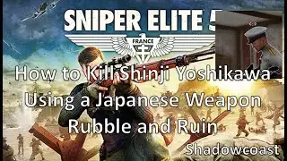 How to Kill Shinji Yoshikawa using a Japanese weapon in Rubble and Ruin in Sniper Elite 5