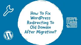 How To Fix WordPress Redirecting To Old Domain After Migration ?