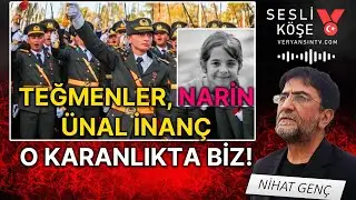 Teğmenler, Narin, Ünal İnanç - O KARANLIKTA BİZ! | Nihat Genç - Sesli Köşe