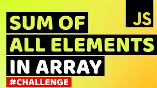 Sum of All Elements in Array using JavaScript | Learn JavaScript & Algorithms