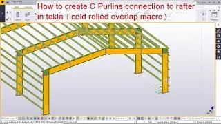 How to create C Purlins connection to rafter in tekla cold rolled overlap macro