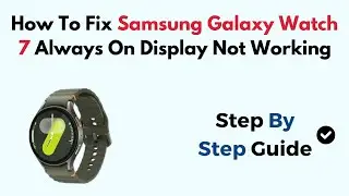 How To Fix Samsung Galaxy Watch 7 Always On Display Not Working