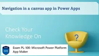 PL100 Quiz - Use the UI and controls in a canvas app - Navigation in a canvas app in Power Apps