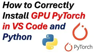 How to Correctly Install PyTorch GPU in VS Code and Python - Run PyTorch on GPUs