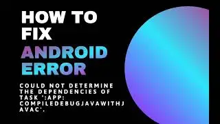 How to Fix Android Error Could not determine the dependencies of task app:compileDebugJavaWithJavac