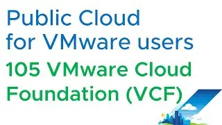 Public Cloud for VMware users - 105 VMware Cloud Foundation (VCF)