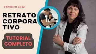 Como Fazer FOTOS EMPRESARIAIS / CORPORATIVAS - O Guia Absolutamente Completo (#parte1 de 2 )