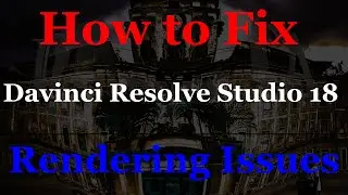 Step by Step How to Fix Davinci Resolve Studio 18 Rendering Issues, Locked Up, Frozen, Windows 11