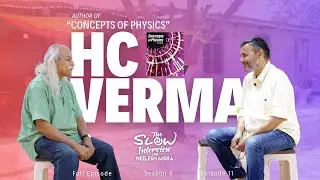 H. C. Verma - Author of “Concepts of Physics” | S4 | Ep 11 | The Slow Interview with Neelesh Misra